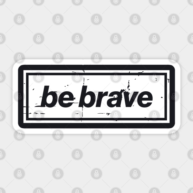Be Brave Oasis Distressed Typography – Bold Positive Message Design White Sticker by Butter Creative
